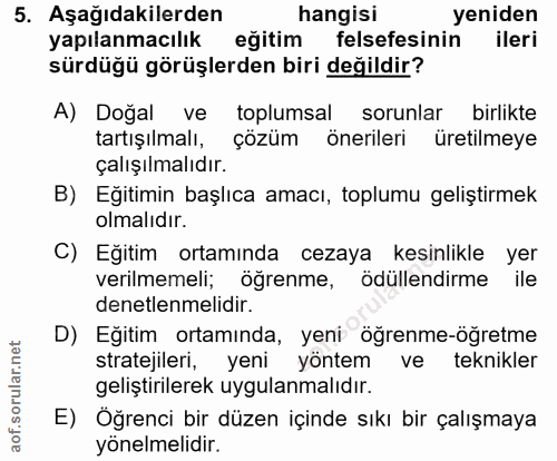5. soru: Aşağıdakilerden| hangisi yeniden yapılanmacılık eğitim felsefesinin ileri sürdüğü görüşlerden biri değildir? A) Doğal…