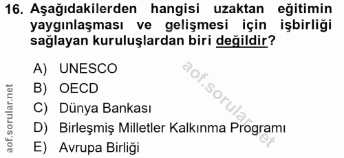 16. soru: Aşağıdakilerden hangisi uzaktan eğitimin yaygınlaşması ve gelişmesi için işbirliği sağlayan kuruluşlardan biri değild…