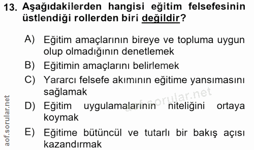 13. soru: Aşağıdakilerden hangisi eğitim felsefesinin üstlendiği rollerden biri değildir? A) Eğitim amaçlarının bireye ve toplu…