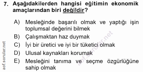 7. soru: Aşağıdakilerden hangisi eğitimin ekonomik amaçlarından biri değildir? A) Mesleğinde başarılı olmak ve yaptığı işin to…