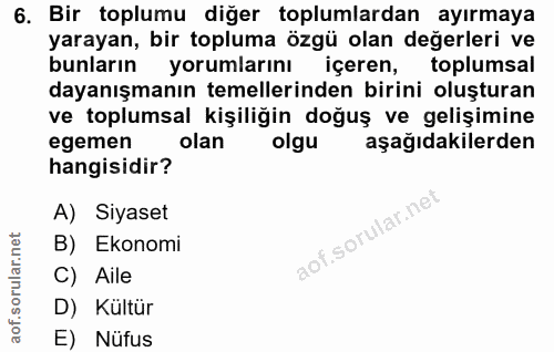 6. soru: Bir toplumu diğer toplumlardan ayırmaya yarayan, bir topluma özgü olan değerleri ve bunların yorumlarını içeren, topl…