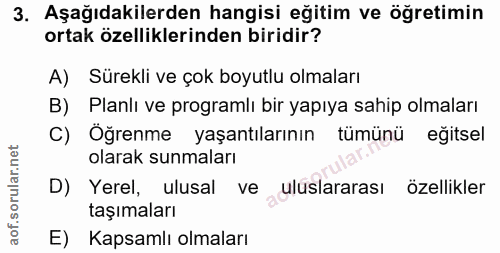 3. soru: Aşağıdakilerden hangisi eğitim ve öğretimin ortak özelliklerinden biridir? A) Sürekli ve çok boyutlu olmaları B) Plan…