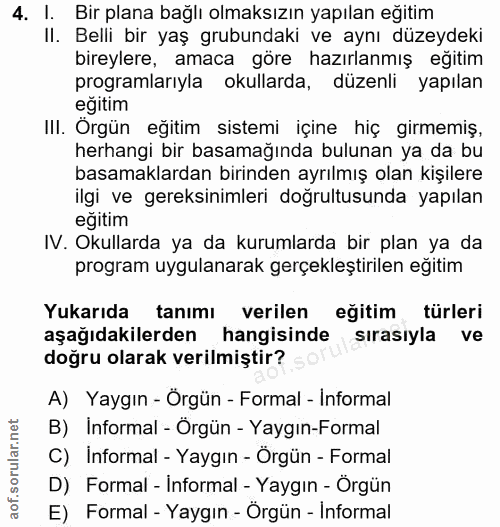 4. soru: I. Bir plana bağlı olmaksızın yapılan eğitim II. Belli bir yaş grubundaki ve aynı düzeydeki bireylere, amaca göre haz…