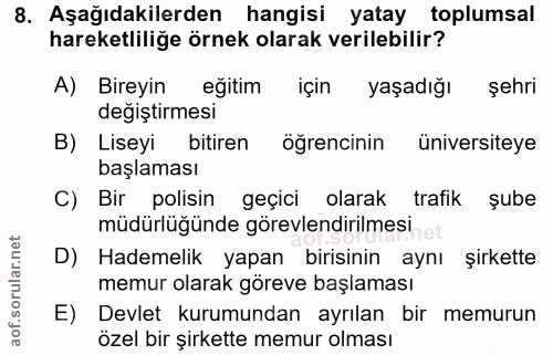 8. soru: Aşağıdakilerden hangisi yatay toplumsal hareketliliğe örnek olarak verilebilir? A) Bireyin eğitim için yaşadığı şehri…