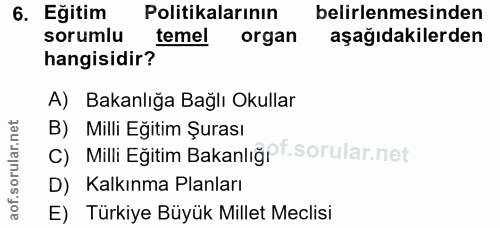 6. soru: Eğitim Politikalarının belirlenmesinden sorumlu temel organ aşağıdakilerden hangisidir? A) Bakanlığa Bağlı Okullar B)…