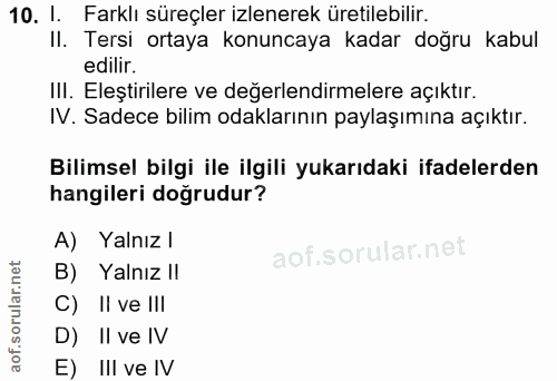 10. soru: I. Farklı süreçler izlenerek üretilebilir. II. Tersi ortaya konuncaya kadar doğru kabul edilir. II. Eleştirilere ve d…