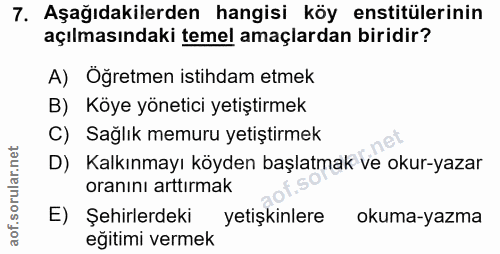 7. soru: Aşağıdakilerden hangisi köy enstitülerinin açılmasındaki temel amaçlardan biridir? A) Öğretmen istihdam etmek B) Köye…