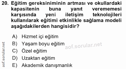 20. soru: Eğitim gereksiniminin artması ve okullardaki kapasitenin buna yanıt verememesi karşısında yeni iletişim teknolojileri…