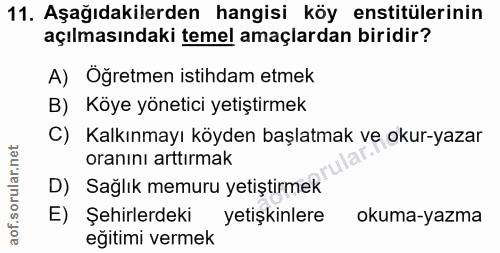 11. soru: Aşağıdakilerden hangisi köy enstitülerinin açılmasındaki temel amaçlardan biridir? A) Öğretmen istihdam etmek B) Köye…