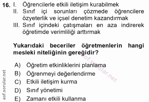 16. soru: I. Öğrencilerle etkili iletişim kurabilmek II. Sınıf içi sorunları çözmede öğrencilere özyeterlik ve içsel denetim ka…