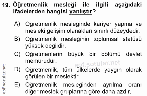 19. soru: Öğretmenlik mesleği ile _ilgili aşağıdaki ifadelerden hangisi yanlıştır? A) Öğretmenlik mesleğinde kariyer yapma ve m…