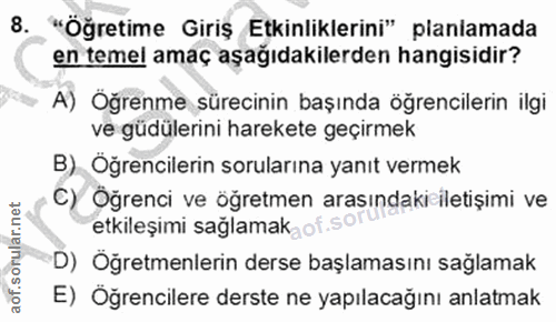 8. soru: "Öğretime Giriş Etkinliklerini" planlamada en temel amaç aşağıdakilerden hangisidir? A) Öğrenme sürecinin başında öğr…