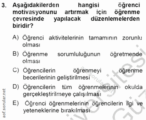 3. soru: Aşağıdakilerden hangisi öğrenci motivasyonunu artırmak için öğrenme çevresinde yapılacak düzenlemelerden biridir? A)…