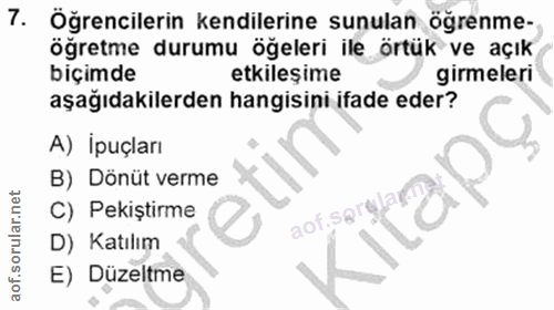 7. soru: Öğrencilerin kendilerine sunulan öğrenme- öğretme durumu öğeleri ile örtük ve açık biçimde etkileşime girmeleri aşağı…