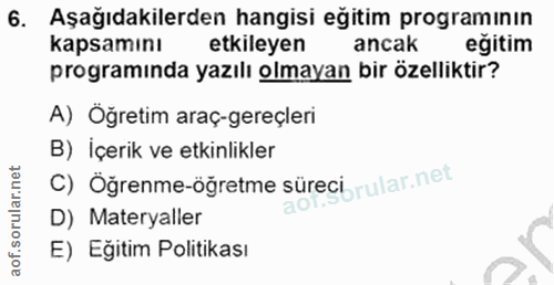 6. soru: Aşağıdakilerden hangisi eğitim programının kapsamını etkileyen ancak eğitim programında yazılı olmayan bir özelliktir…