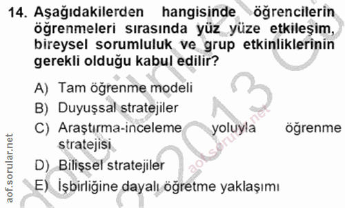 14. soru: Aşağıdakilerden hangisinde ogrencilerin ögrenmeleri sırasında yüz yüze etkileşim, bireysel sorumluluk ve grup etkinli…