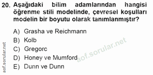 20. soru: Aşağıdaki bilim adamlarından hangisi ögrenme stili modelinde, çevresel koşulları modelin bir boyutu olarak tanımlanmı…