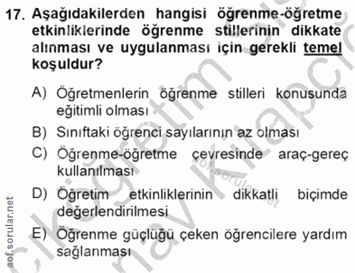 17. soru: Aşağıdakilerden hangisi öğrenme-öğretme etkinliklerinde öğrenme stillerinin dikkate alınması ve uygulanması için gere…