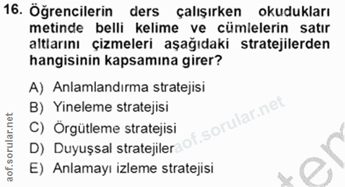16. soru: Öğrencilerin ders çalışırken okudukları metinde belli kelime ve cümlelerin satır altlarını çizmeleri aşağıdaki strate…