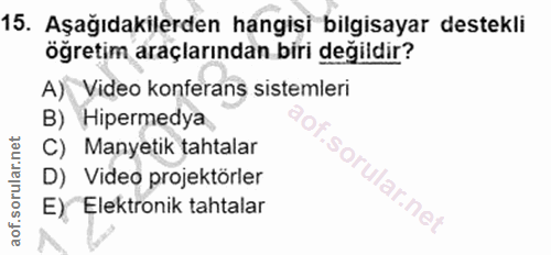 15. soru: Aşağıdakilerden hangisi bilgisayar destekli öğretim araçlarından biri değildir? A) Video konferans sistemleri B) Hipe…