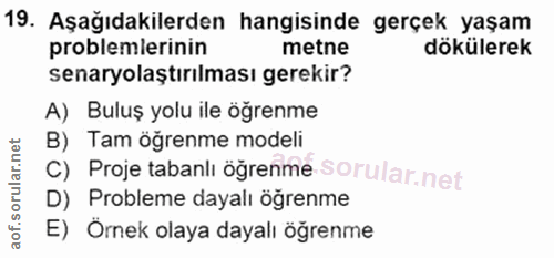 19. soru: Aşağıdakilerden hangisinde gerçek yaşam problemlerinin metne dökülerek senaryolaştırılması gerekir? A) Buluş yolu ile…