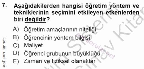 7. soru: Aşağıdakilerden hangisi öğretim yöntem ve tekniklerinin seçimini etkileyen etkenlerden biri değildir? A) Öğretim amaç…