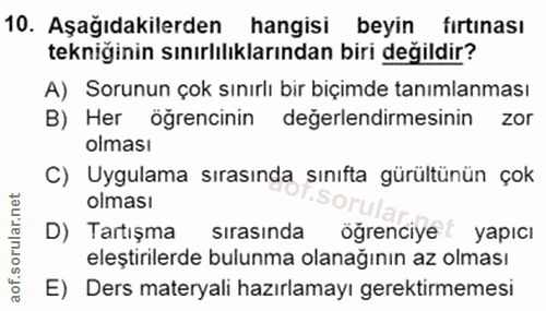 10. soru: Aşağıdakilerden hangisi beyin fırtınası tekniğinin sınırlılıklarından biri değildir? A) Sorunun çok sınırlı bir biçim…
