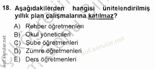 18. soru: Aşağıdakilerden hangisi • ünitelendirilmiş yıllık plan çalışmalarına katılmaz? A) Rehber öğretmenleri B) Okul yönetic…