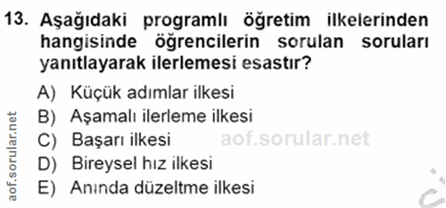 13. soru: Aşağıdaki programlı öğretim ilkelerinden hangisinde ögrencilerin sorulan soruları yanıtlayarak ilerlemesi esastır? A)…