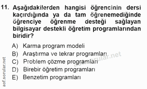 11. soru: Aşağıdakilerden hangisi öğrencinin dersi kaçırdığında ya da tam öğrenemediğinde öğrenciye öğrenme destegi saglayan bi…