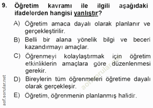 9. soru: Öğretim kavramı ile ilgili aşağıdaki ifadelerden hangisi yanlıştır? A) Öğretim amaca dayalı olarak planlanır ve gerçe…