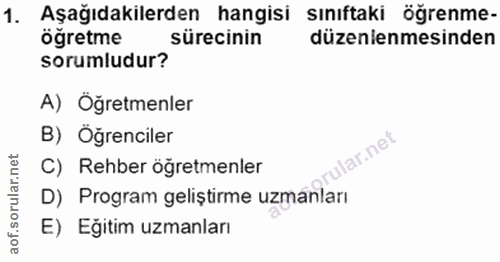 1. soru: Aşağıdakilerden hangisi siniftaki ögrenme- öğretme sürecinin düzenlenmesinden sorumludur? A) Öğretmenler B) Öğrencile…