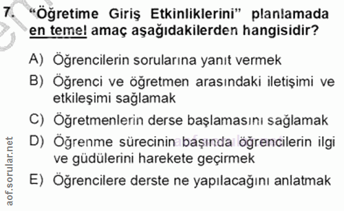 7. soru: "Öğretime Giriş Etkinliklerini" planlamada en teme! amaç aşağıdakilerden hangisidir? A) Öğrencilerin sorularına yanıt…