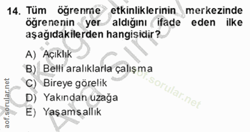 14. soru: Tüm öğrenme etkinliklerinin merkezinde ögrenenin yer/ aldığını ifade eden ilke aşağıdakilerden hangisidir? A) Açıklık…