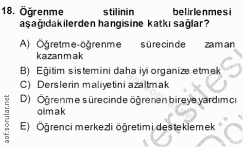 18. soru: Öğrenme stilinin belirlenmesi aşağıdakilerden hangisine katkı sağlar? A) Öğretme-öğrenme sürecinde zaman kazanmak B)…