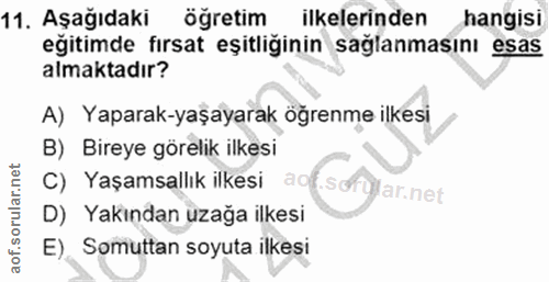 11. soru: Aşağıdaki öğretim ilkelerinden hangisi eğitimde fırsat eşitliğinin sağlanmasını esas almaktadır? A) Yaparak-yaşayarak…