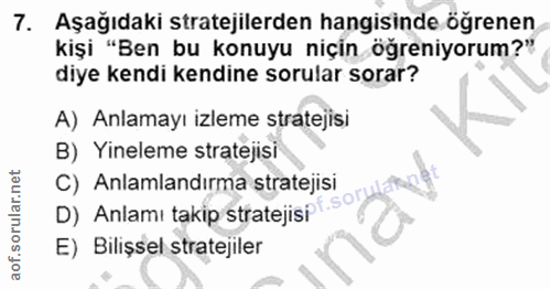 7. soru: Aşağıdaki stratejilerden hangisinde öğrenen kişi "Ben bu konuyu niçin öğreniyorum?" diye kendi kendine sorular sorar?…
