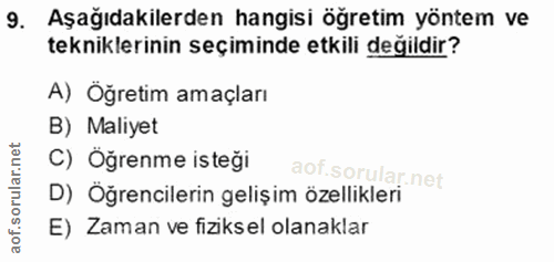 9. soru: Aşağıdakilerden hangisi öğretim yöntem ve tekniklerinin seçiminde etkili değildir? A) Öğretim amaçları B) Maliyet C)…
