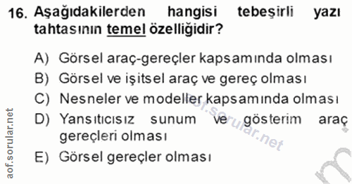 16. soru: Aşağıdakilerden hangisi tebeşirli yazı tahtasının teme! özelliğidir? A) Görsel araç-gereçler kapsamında olması B) Gör…