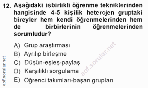 12. soru: Aşağıdaki işbirlikli öğrenme tekniklerinden hangisinde 4-5 kişilik heterojen gruptaki bireyler hem kendi öğrenmelerin…