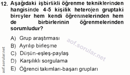 12. soru: Aşağıdaki işbirlikli öğrenme tekniklerinden hangisinde 4-5 kişilik heterojen gruptaki bireyler hem kendi öğrenmelerin…