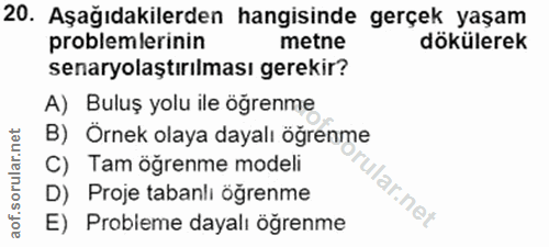 20. soru: Aşağıdakilerden hangisinde gerçek yaşam problemlerinin metne dökülerek senaryolaştırılması gerekir? A) Buluş yolu ile…