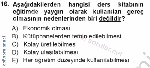16. soru: Aşağıdakilerden hangisi ders kitabının olmasının nedenlerinden biri değildir? eğitimde yaygın olarak kullanılan gereç…