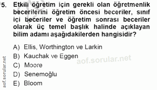5. soru: Etkili ögretim için gerekli olan öğretmenlik becerilerini ögretim öncesi beceriler, sınıf içi beceriler ve öğretim so…