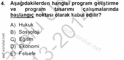 4. soru: Aşağıdakilerden hangişi program geliştirme ve program tasarimı çalışmalarında başlangıç noktası olarak kabul edilir?…