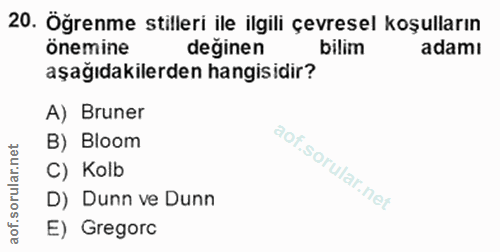 20. soru: Öğrenme stilleri ile ilgili çevresel koşulların Önemine değinen bilim adamı aşağıdakilerden hangisidir? A) Bruner B)…