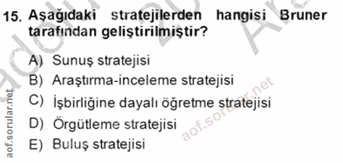 15. soru: Aşağıdaki stratejilerden hangisi Bruner tarafindan geliştirilmiştir? A) Sunuş stratejisi B) Araştırma-inceleme strate…