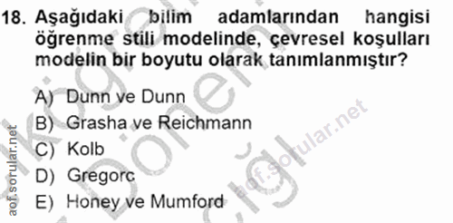 18. soru: Aşağıdaki bilim adamlarından hangisi öğrenme stili modelinde, çevresel koşulları modelin bir boyutu olarak tanımlanmı…
