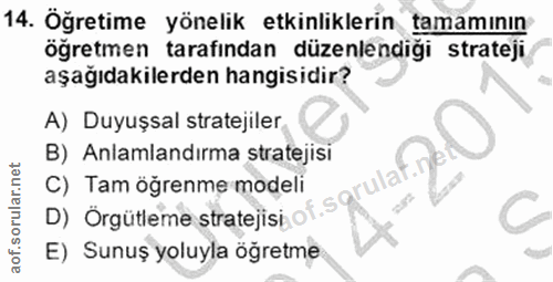 14. soru: Öğretime yönelik etkinliklerin tamamının öğretmen tarafından düzenlendiği strateji aşağıdakilerden hangisidir? A) Duy…