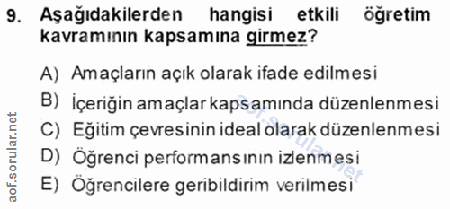 9. soru: Aşağıdakilerden hangisi etkili öğretim kavramının kapsamına girmez? A) Amaçların açık olarak ifade edilmesi B) İçeriğ…